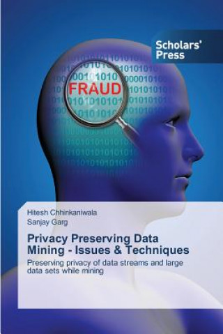 Book Privacy Preserving Data Mining - Issues & Techniques Hitesh Chhinkaniwala
