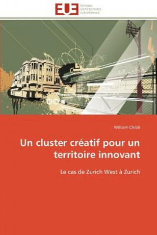 Kniha Un Cluster Cr atif Pour Un Territoire Innovant William Chibli