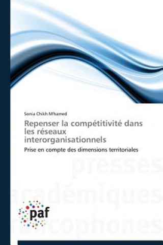 Könyv Repenser La Competitivite Dans Les Reseaux Interorganisationnels Sonia Chikh M'hamed