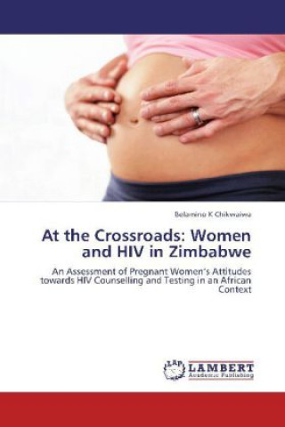 Libro At the Crossroads: Women and HIV in Zimbabwe Belamino K Chikwaiwa