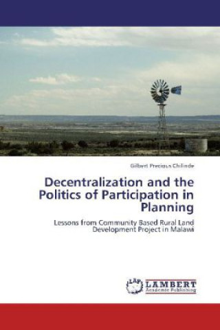 Kniha Decentralization and the Politics of Participation in Planning Gilbert Precious Chilinde