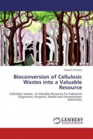 Buch Bioconversion of Cellulosic Wastes into a Valuable Resource Shalom Chinedu