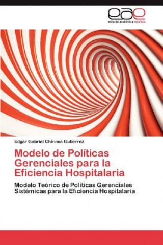 Książka Modelo de Politicas Gerenciales para la Eficiencia Hospitalaria Edgar Gabriel Chirinos Gutierrez