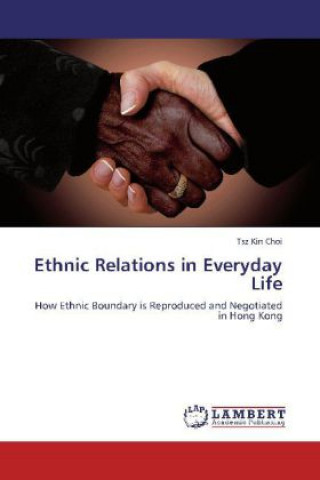 Kniha Ethnic Relations in Everyday Life Tsz Kin Choi