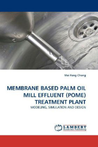 Könyv Membrane Based Palm Oil Mill Effluent (Pome) Treatment Plant Mei Fong Chong