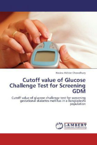 Kniha Cutoff value of Glucose Challenge Test for Screening GDM Hasina Akhter Chowdhury