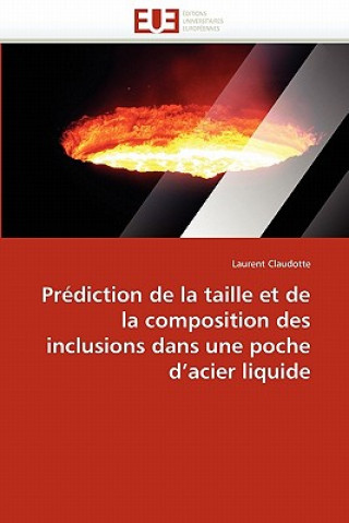 Βιβλίο Pr diction de la Taille Et de la Composition Des Inclusions Dans Une Poche d''acier Liquide Laurent Claudotte