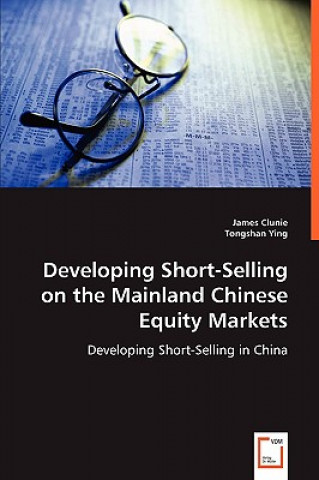 Książka Developing Short-Selling on the Mainland Chinese Equity Markets James Clunie