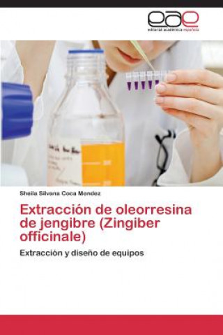 Kniha Extraccion de Oleorresina de Jengibre (Zingiber Officinale) Sheila Silvana Coca Mendez