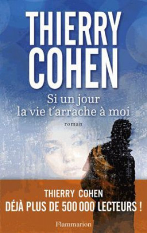 Könyv Si un jour la vie t'arrache à moi Thierry Cohen