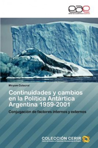 Книга Continuidades y Cambios En La Politica Antartica Argentina 1959-2001 Miryam Colacrai