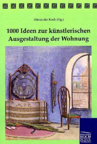 Book 1000 Ideen zur künstlerischen Ausgestaltung der Wohnung Alexander Koch