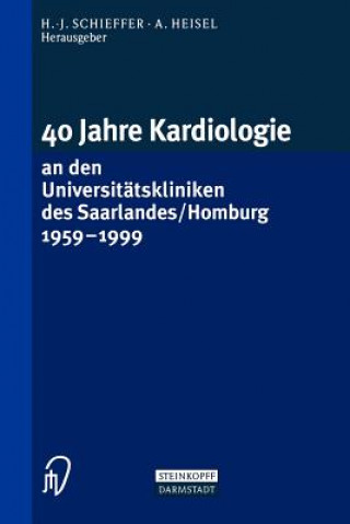 Knjiga 40 Jahre Kardiologie an den Universitätskliniken des Saarlandes/Homburg 1959 - 1999 A. Heisel