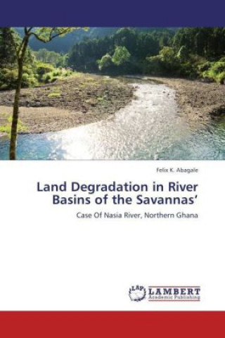 Книга Land Degradation in River Basins of the Savannas Felix K. Abagale