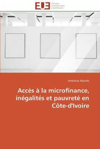 Książka Acc s   La Microfinance, In galit s Et Pauvret  En C te-d'Ivoire Ambroise Abanda