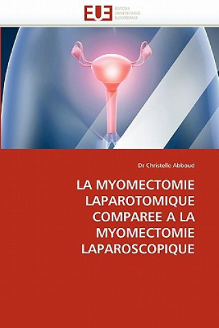 Книга myomectomie laparotomique comparee a la myomectomie laparoscopique Christelle Abboud