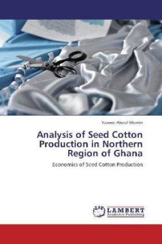 Knjiga Analysis of Seed Cotton Production in Northern Region of Ghana Yazeed Abdul Mumin