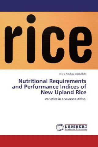 Book Nutritional Requirements and Performance Indices of New Upland Rice Aliyu Anchau Abdullahi