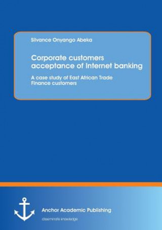 Carte Corporate Customers Acceptance of Internet Banking Silvance O. Abeka