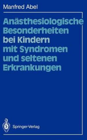 Książka Anästhesiologische Besonderheiten bei Kindern mit Syndromen und seltenen Erkrankungen Manfred Abel