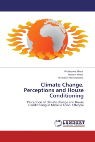 Książka Climate Change, Perceptions and House Conditioning Wuletawu Abera