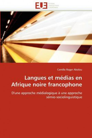 Knjiga Langues Et M dias En Afrique Noire Francophone Camille Roger Abolou