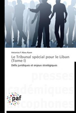 Livre Le tribunal special pour le liban (tome i) Antonios F Abou Kasm