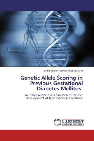 Kniha Genetic Allele Scoring in Previous Gestational Diabetes Mellitus Samir Yousef Ahmed Abou-Hussein