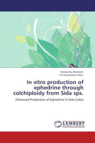 Kniha In vitro production of ephedrine through colchiploidy from Sida sps. Marykutty Abraham