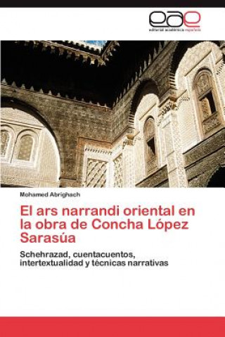 Livre Ars Narrandi Oriental En La Obra de Concha Lopez Sarasua Mohamed Abrighach