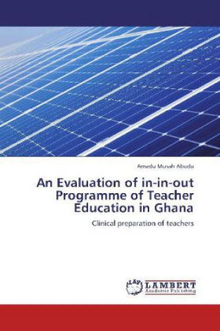 Carte An Evaluation of in-in-out Programme of Teacher Education in Ghana Amadu Musah Abudu