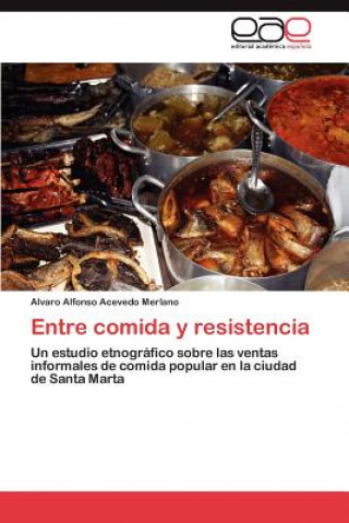 Kniha Entre Comida y Resistencia Alvaro Alfonso Acevedo Merlano