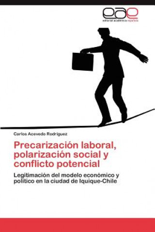 Książka Precarizacion Laboral, Polarizacion Social y Conflicto Potencial Carlos Acevedo Rodr Guez