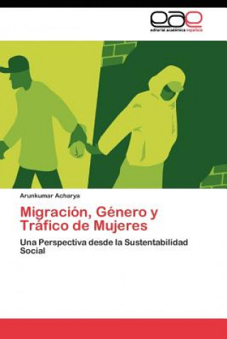 Kniha Migracion, Genero y Trafico de Mujeres Arunkumar Acharya