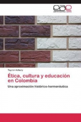 Kniha Ética, cultura y educación en Colombia Tayron Achury