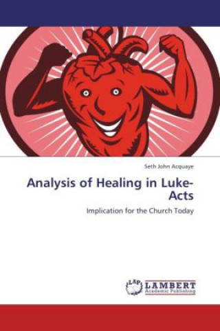 Kniha Analysis of Healing in Luke-Acts Seth John Acquaye
