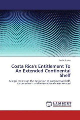 Könyv Costa Rica's Entitlement To An Extended Continental Shelf Paola Acuña