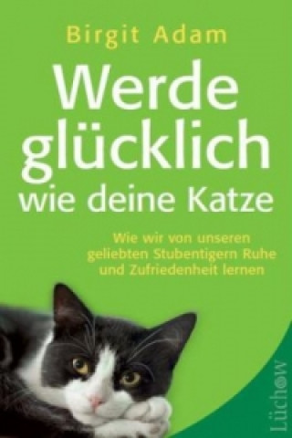 Książka Werde glücklich wie deine Katze Birgit Adam