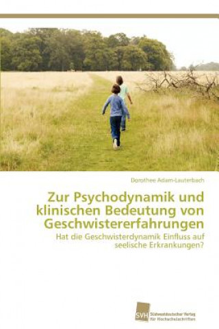 Kniha Zur Psychodynamik und klinischen Bedeutung von Geschwistererfahrungen Dorothee Adam-Lauterbach