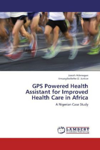 Kniha GPS Powered Health Assistant for Improved Health Care in Africa Josiah Adenegan