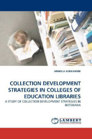 Kniha COLLECTION DEVELOPMENT STRATEGIES IN COLLEGES OF EDUCATION LIBRARIES Arinola Adekanmbi
