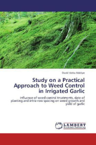 Book Study on a Practical Approach to Weed Control in Irrigated Garlic David Idoko Adekpe