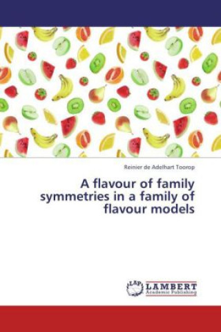 Carte A flavour of family symmetries in a family of flavour models Reinier de Adelhart Toorop