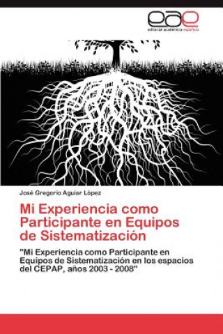 Buch Mi Experiencia como Participante en Equipos de Sistematizacion José Gregorio Aguiar López