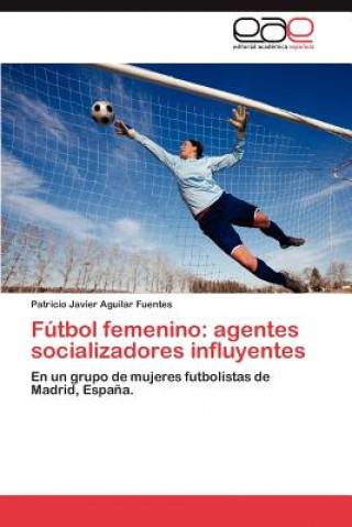 Knjiga Futbol Femenino Patricio Javier Aguilar Fuentes