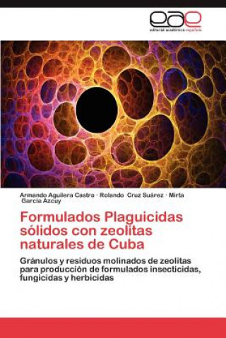 Kniha Formulados Plaguicidas Solidos Con Zeolitas Naturales de Cuba Armando Aguilera Castro