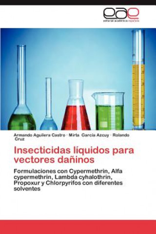 Kniha Insecticidas Liquidos Para Vectores Daninos Armando Aguilera Castro
