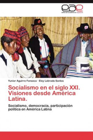 Könyv Socialismo en el siglo XXI. Visiones desde America Latina. Yunior Aguirre Fonseca