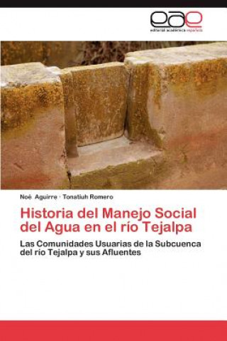 Carte Historia del Manejo Social del Agua En El Rio Tejalpa Noé Aguirre
