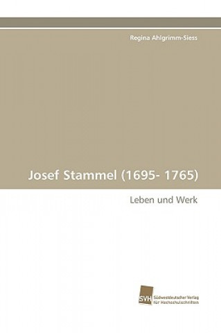Könyv Josef Stammel (1695- 1765) Regina Ahlgrimm-Siess
